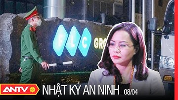 Nhật Ký An Ninh Ngày 8/4: Bắt Phó Chủ Tịch FLC Hương Trần Kiều Dung Cùng 1 Bị Can Khác | ANTV