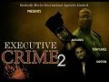 Executive Crime 2  Nigerian Nollywood Movies