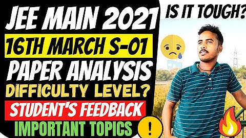 Jee Main 2021- 16 March 1st Shift Paper Analysis & Difficulty Level | Jee Mains 2021 Important Topic