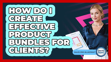 How Do I Create Effective Product Bundles For Clients?