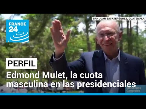 Guatemala: Edmond Mulet, la cuota masculina en las elecciones presidenciales • FRANCE 24 Español