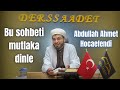 Bu sohbeti mutlaka dinle! | Abdullah Ahmet Hoca
