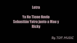 Sebastian Yatra, Mau Y Ricky  ~ Ya No Tiene Novio Letra (Lyrics)