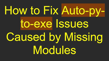 How to Fix Auto-py-to-exe Issues Caused by Missing Modules