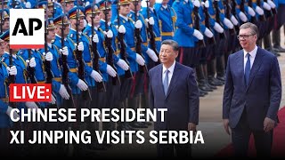 LIVE: Chinese President Xi Jinping visits Serbia