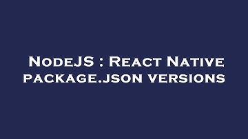 NodeJS : React Native package.json versions