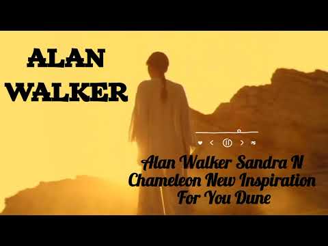 Alan Walker Sandra N Chameleon New Inspiration For You Dune Sadsong