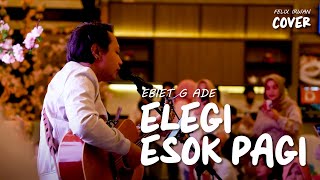 ELEGI ESOK PAGI - EBIET G ADE | FELIX IRWAN #GORONTALO