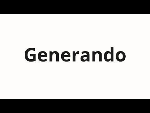How to pronounce Generando