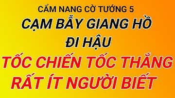 Cờ tướng hay - Cách các cao thủ cờ tướng giang hồ đi hậu giăng bẫy đối thủ tấn công thần tốc.