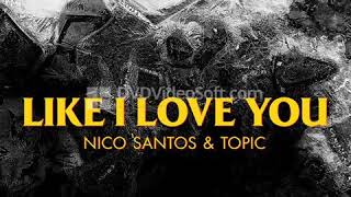 55  Nico Santos & Topic   Like I Love You