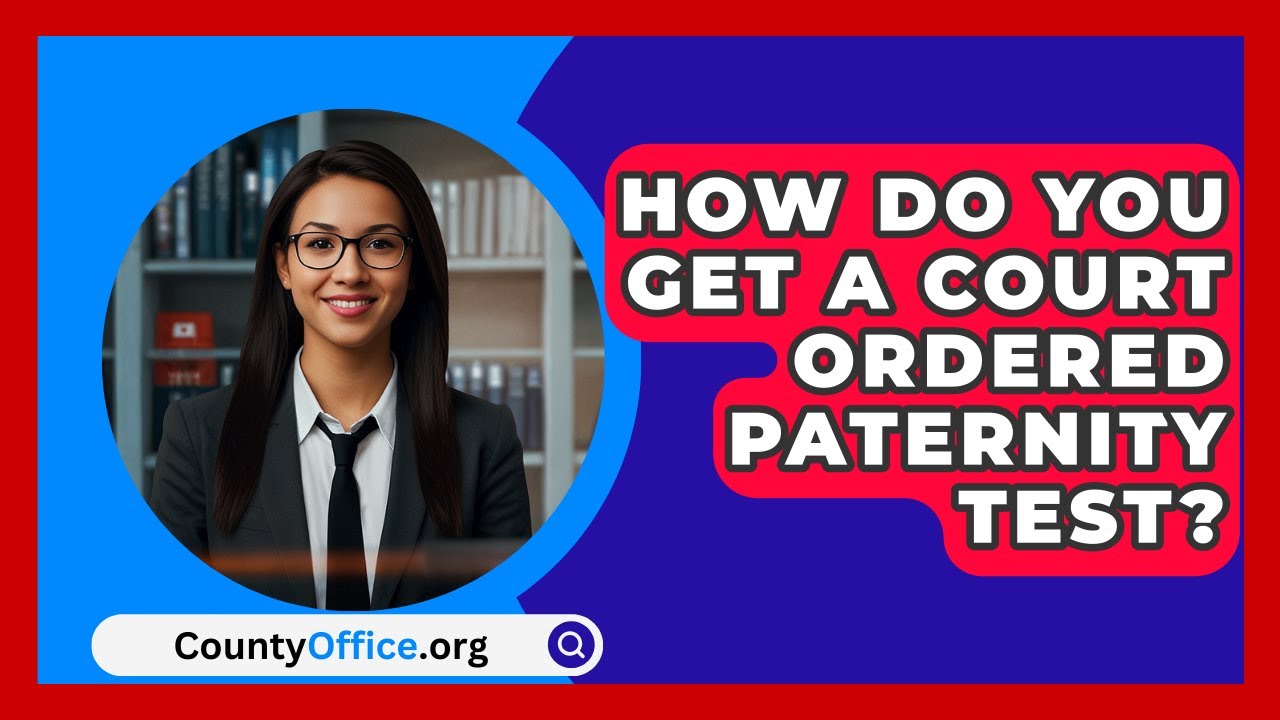 How Do You Get A Court Ordered Paternity Test? - CountyOffice.org