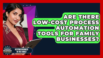 Are There Low-cost Process Automation Tools For Family Businesses? - Keeping Business In The Family