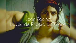 Jean Racine - Phèdre - Acte I, scène 3 - L’aveu de Phèdre à Œnone