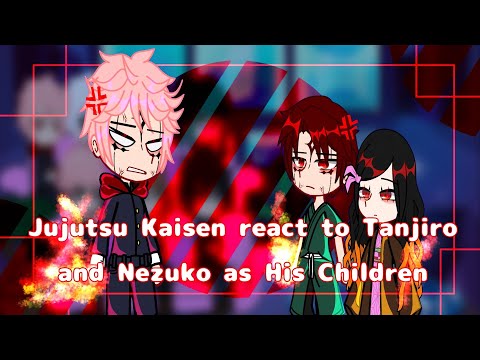 Jujutsu Kaisen React To Tanjiro And Nezuko As His Sukuna S Children