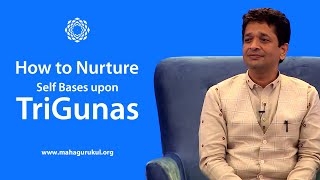 How to Nurture Self Bases upon TriGunas | Khushdeep Bansal | MahaGurukul