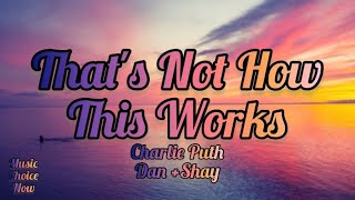 Charlie Puth - That's Not How This Works (Lyrics) ft. Dan + Shay