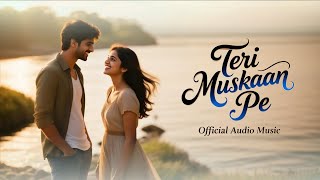 Teri Muskaan Pe (  Audio Music ) Bollywood Song | Hindi Song | New Song 2025