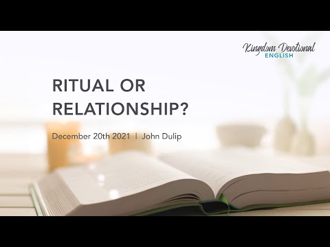 Ritual or Relationship? | Kingdom Devotional | December 20th 2021