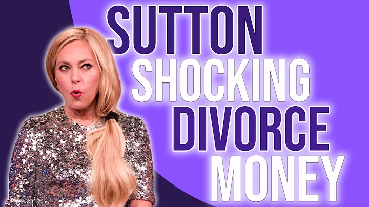 Sutton SHOCKING divorce money