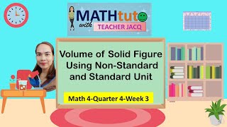 Math4Q4W3 | Volume of Solid Figure Using NonStandard & Standard Unit | MATHtuto with Teacher Jacq