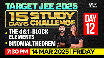 TARGET JEE 2025 | 15 DAYS STUDY CHALLENGE | THE d & f-BLOCK ELEMENTS & BINOMIAL THEOREM | Xylem JEE