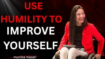 USE HUMILITY TO IMPROVE YOURSELF __ MUNIBA MAZARI INSPIRATION