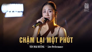 Chậm Lại Một Phút - Văn Mai Hương | Live at Mây Lang Thang