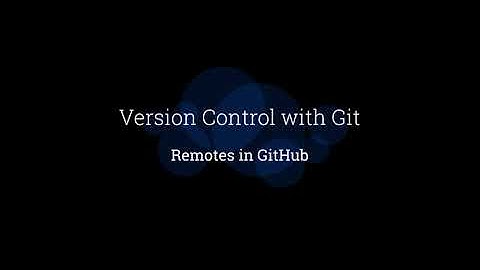 Remotes in Github - Version Control with Git