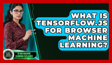 What Is TensorFlow.js For Browser Machine Learning? - AI and Machine Learning Explained