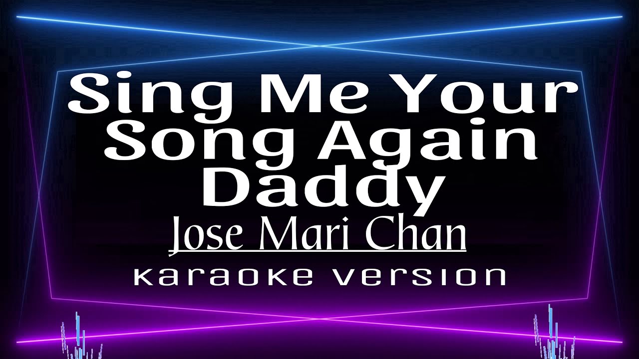 Sing Me Your Song Again Daddy - Karaoke - Jose Mari Chan