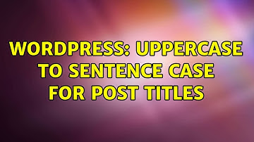 Wordpress: Uppercase to sentence case for post titles