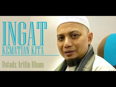 ustadz-arifin-ilham---ingat-kematian-kita-ceramah-islami-sejuk-mencerahkan-full-berkah