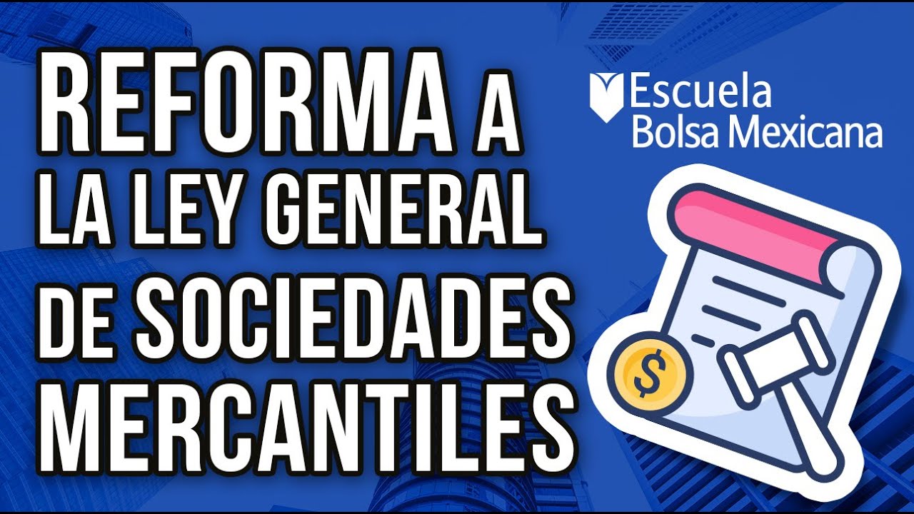 😨 TODO sobre la Reforma a la Ley General de Sociedades Mercantiles con