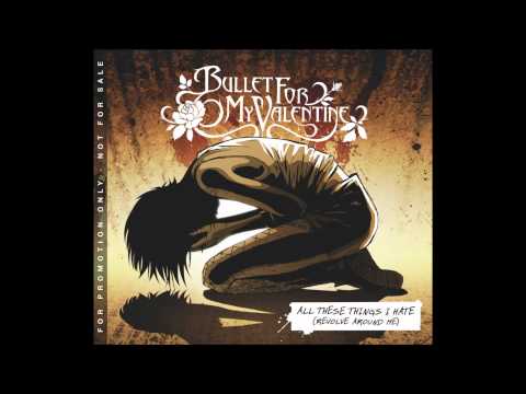 Bullet For My Valentine (+) All These Things I Hate (Revolve Around Me)(Radio Edit)