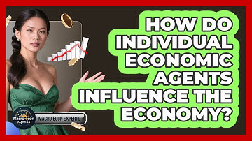 How Do Individual Economic Agents Influence The Economy? - Macroecon Experts