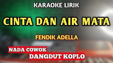 CINTA DAN AIR MATA KARAOKE DANGDUT KOPLO NADA COWOK - FENDIK ADELLA
