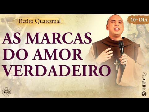 As marcas do amor verdadeiro | Retiro Quaresmal 2022 | Pregação - #10