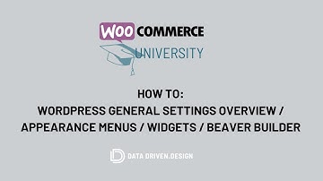 WooCommerceUniversity: General Settings Overview: Pages: Appearance Menus : Widgets : Beaver Builder