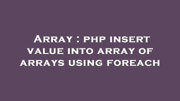 Array : php insert value into array of arrays using foreach