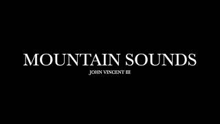 Watch John Vincent Iii Mountain Sounds video