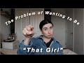 The problem of wanting to be "that girl"...