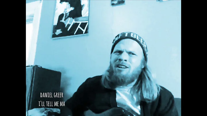 I'll Tell Me Ma - Daniel Greer covers Traditional ...
