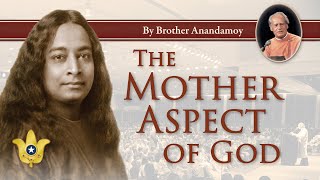 The Mother Aspect of God | Brother Anandamoy