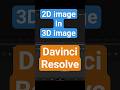 2d image in 3d image davinci resolve #davinciresolve20