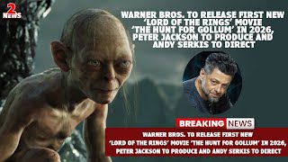 Warner Bros  to Release First New ‘Lord of the Rings’ Movie ‘The Hunt for Gollum’ in 2026