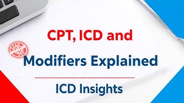 CPT, ICD and Modifiers Explained | ICD Insights
