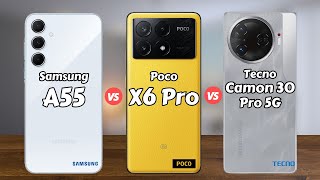 Samsung A55 vs Poco X6 Pro vs Tecno Camon 30 Pro 5G