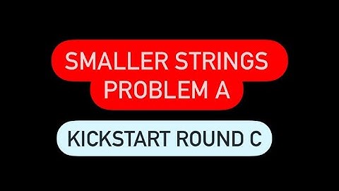 Smaller Strings | Google Kickstart Round C