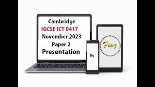 IGCSE ICT (0417) November 2023 P2 Presentation